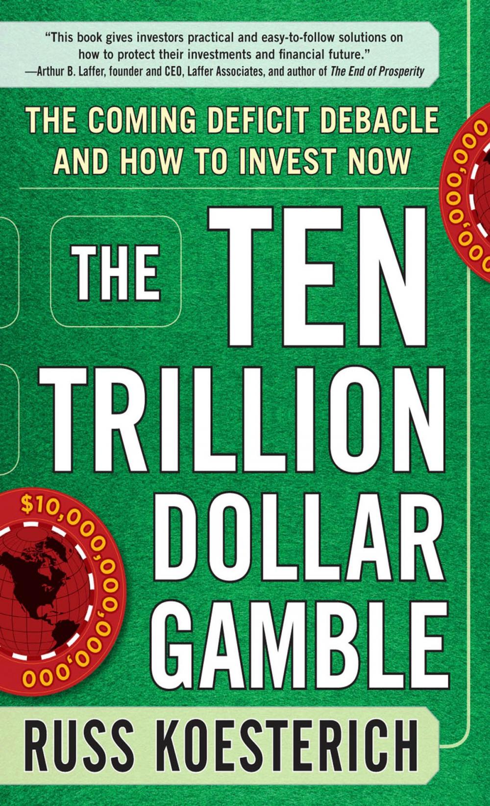 Big bigCover of The Ten Trillion Dollar Gamble: The Coming Deficit Debacle and How to Invest Now