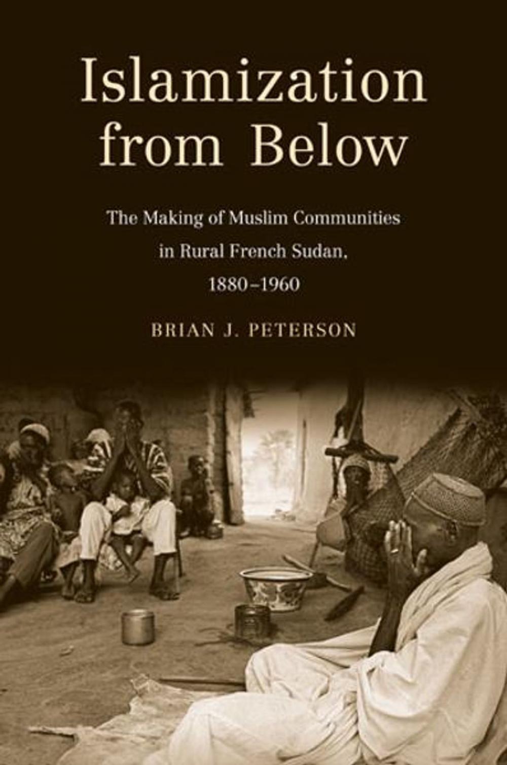 Big bigCover of Islamization from Below: The Making of Muslim Communities in Rural French Sudan, 1880-1960