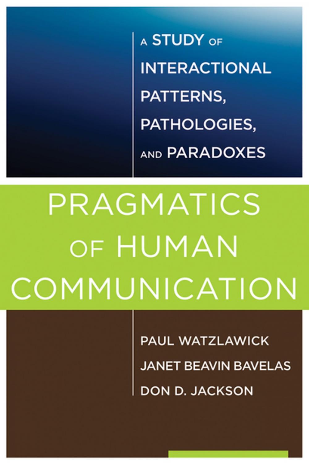 Big bigCover of Pragmatics of Human Communication: A Study of Interactional Patterns, Pathologies and Paradoxes