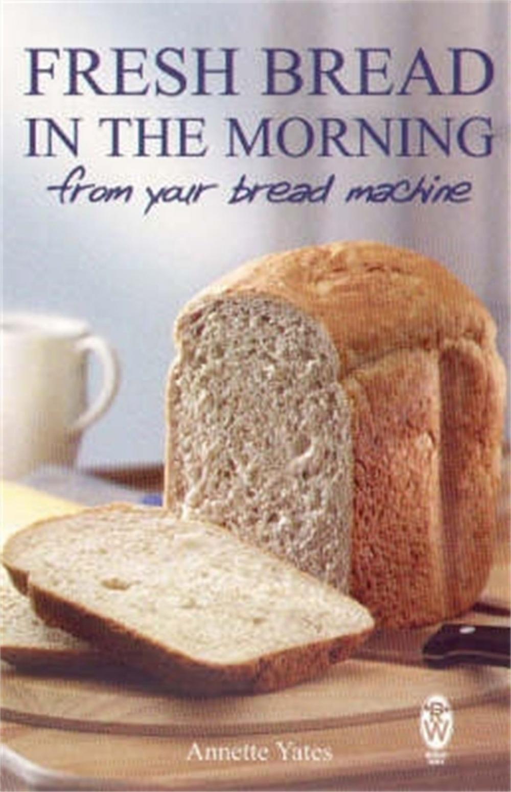 Big bigCover of Fresh Bread in the Morning (From Your Bread Machine)