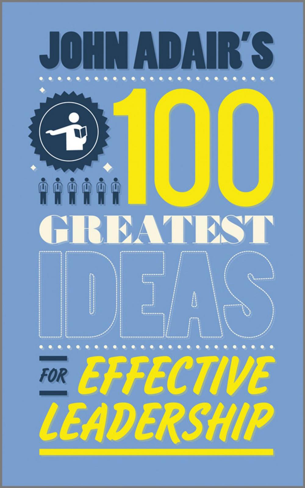 Big bigCover of John Adair's 100 Greatest Ideas for Effective Leadership