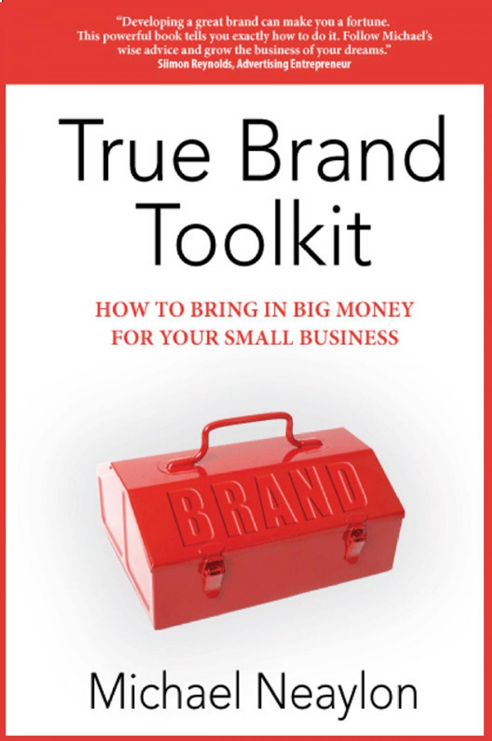 Big bigCover of True Brand Toolkit: How to Bring in Big Money For Your Small Business