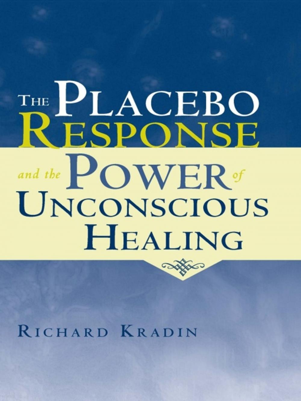 Big bigCover of The Placebo Response and the Power of Unconscious Healing