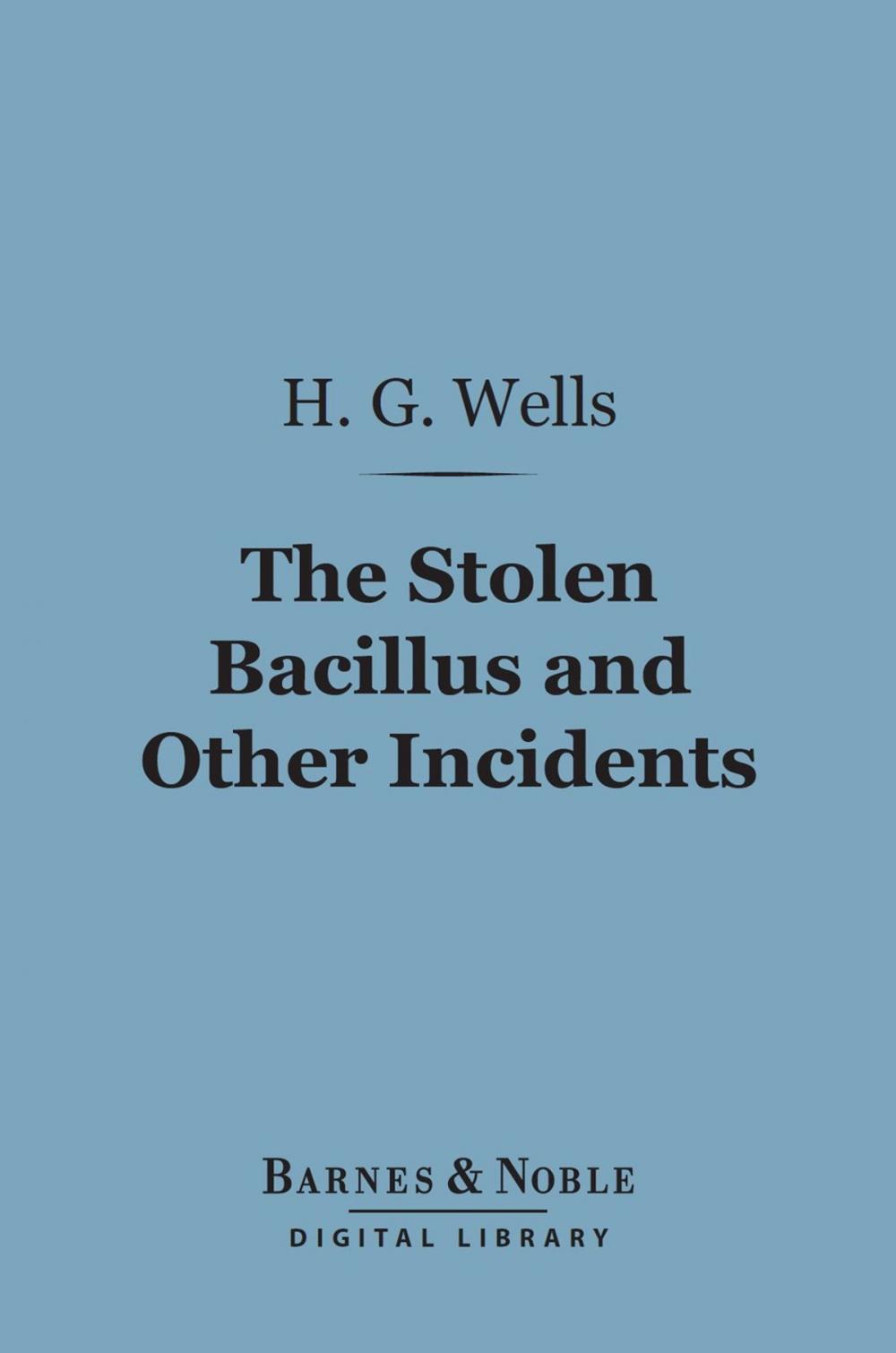 Big bigCover of The Stolen Bacillus and Other Incidents (Barnes & Noble Digital Library)