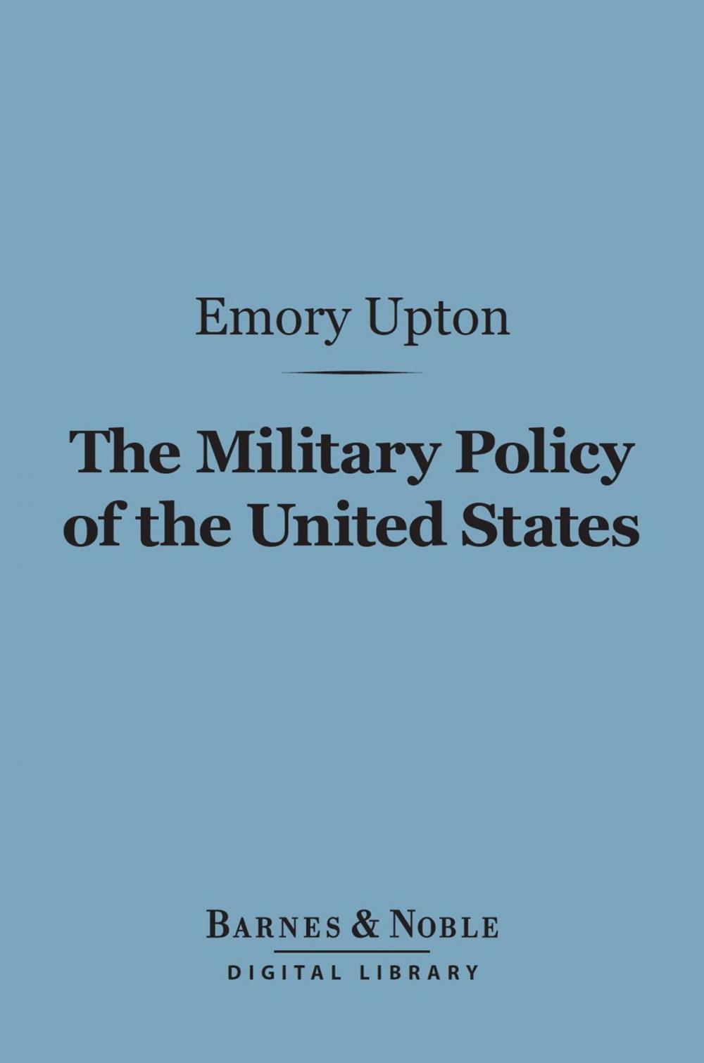 Big bigCover of The Military Policy of the United States (Barnes & Noble Digital Library)