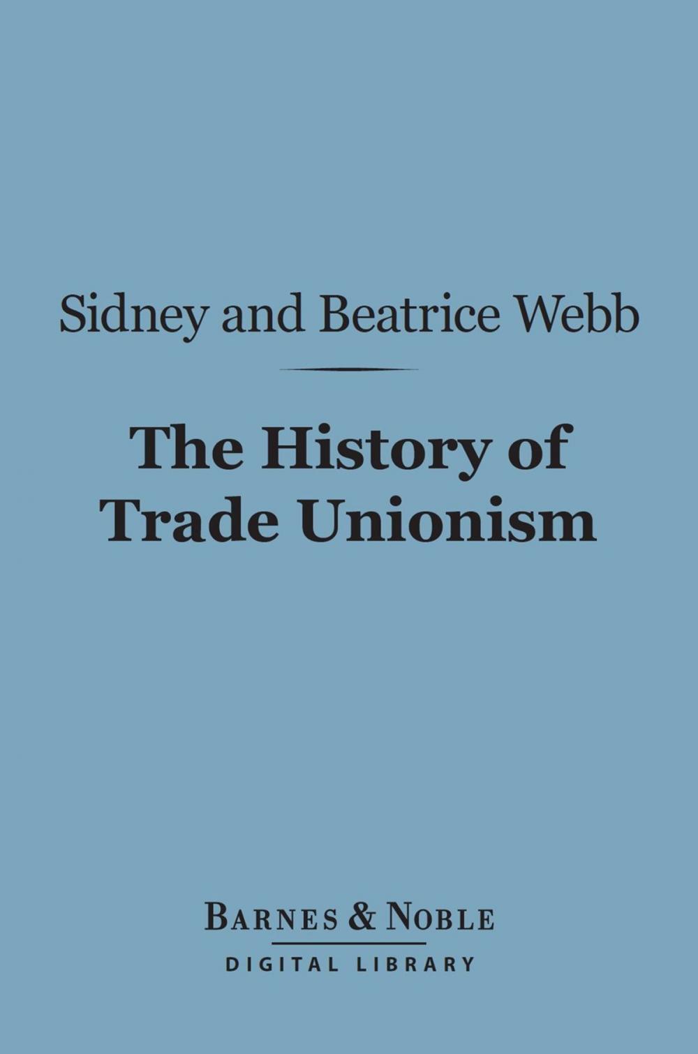 Big bigCover of The History of Trade Unionism (Barnes & Noble Digital Library)