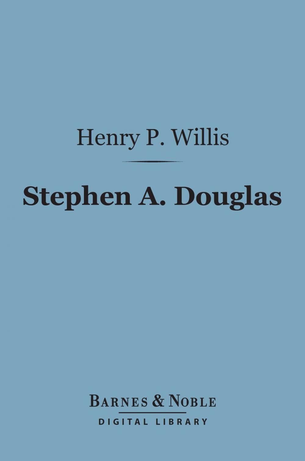 Big bigCover of Stephen A. Douglas (Barnes & Noble Digital Library)