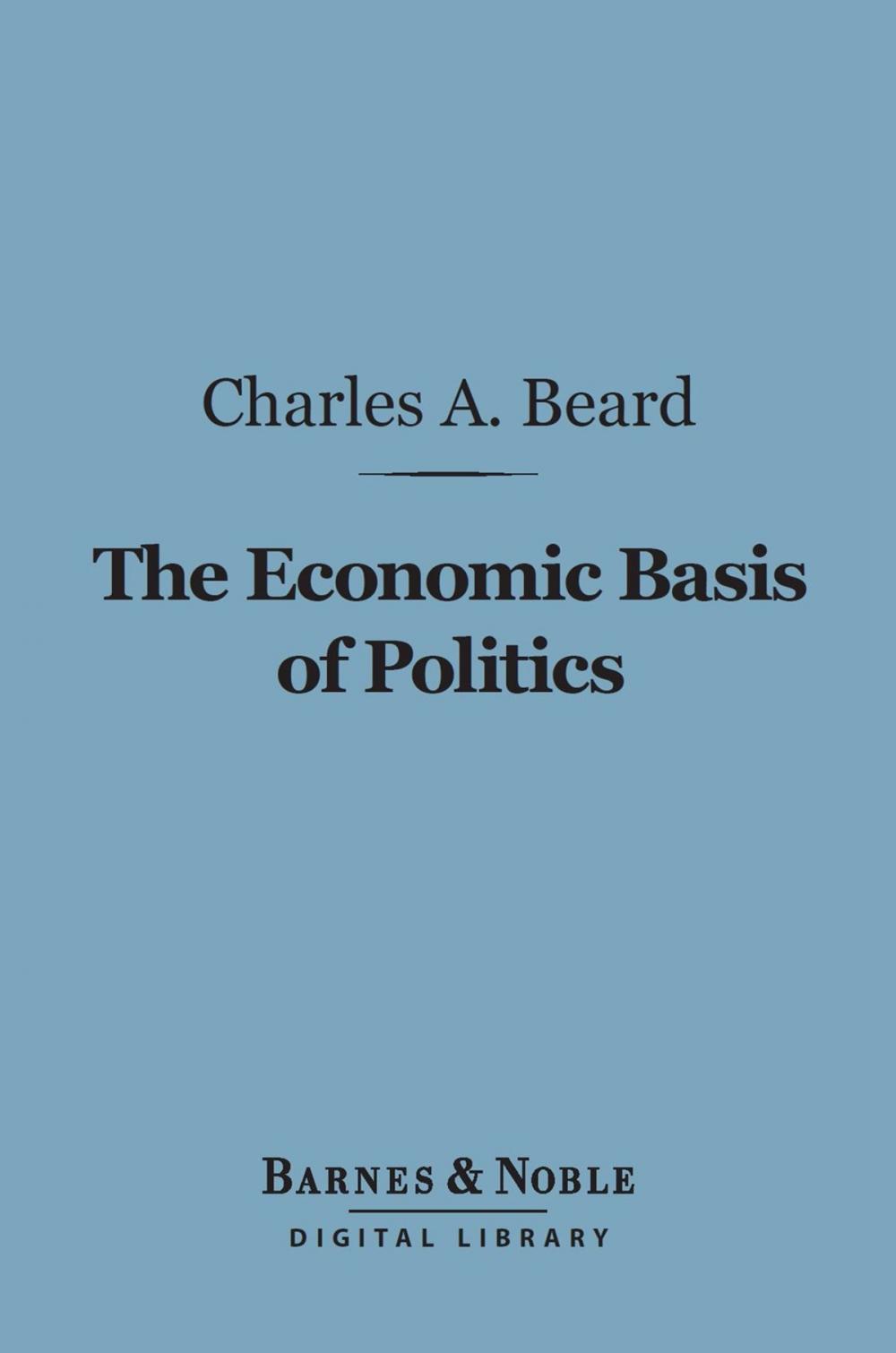 Big bigCover of The Economic Basis of Politics (Barnes & Noble Digital Library)