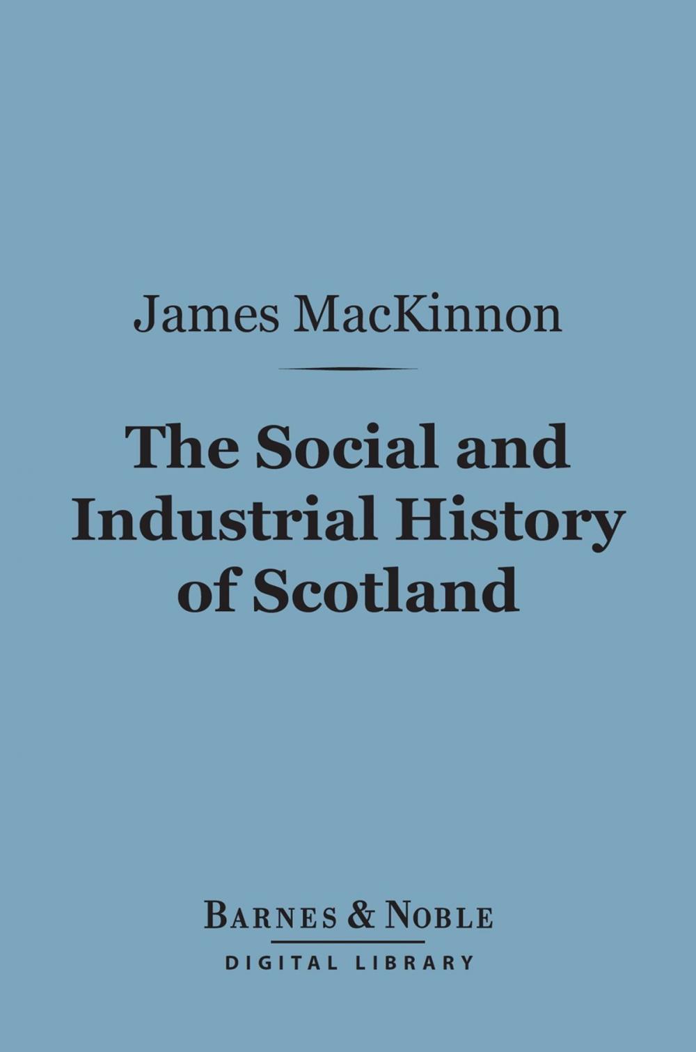 Big bigCover of The Social and Industrial History of Scotland (Barnes & Noble Digital Library)