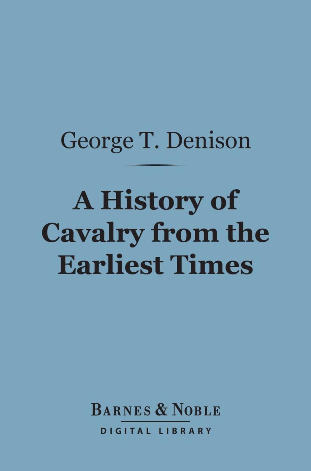 Big bigCover of A History of Cavalry From the Earliest Times (Barnes & Noble Digital Library)