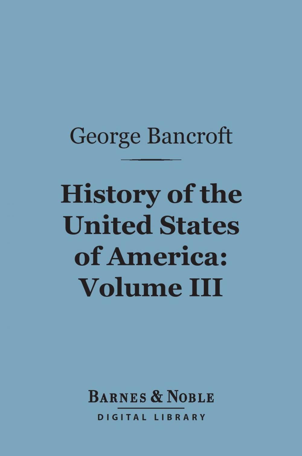 Big bigCover of History of the United States of America, Volume 3 (Barnes & Noble Digital Library)