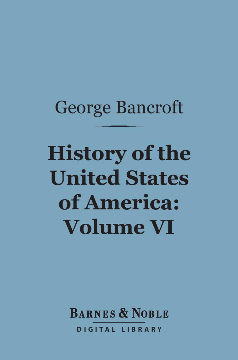 Big bigCover of History of the United States of America, Volume 6 (Barnes & Noble Digital Library)