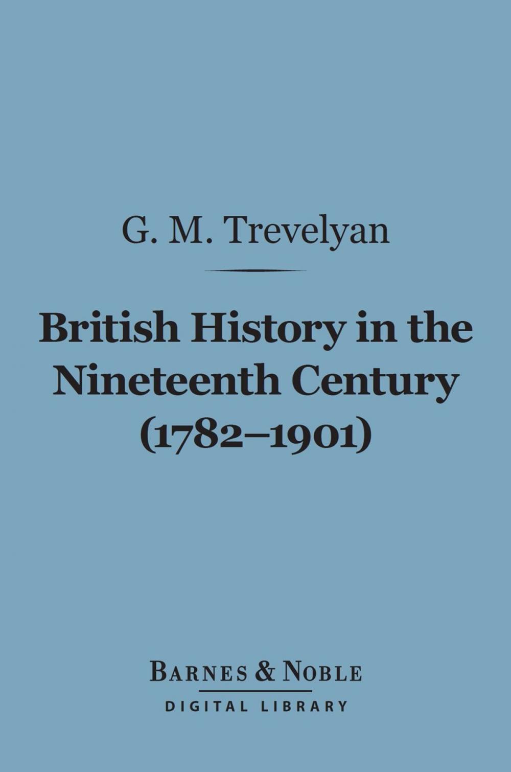 Big bigCover of British History in the Nineteenth Century (1782-1901) (Barnes & Noble Digital Library)