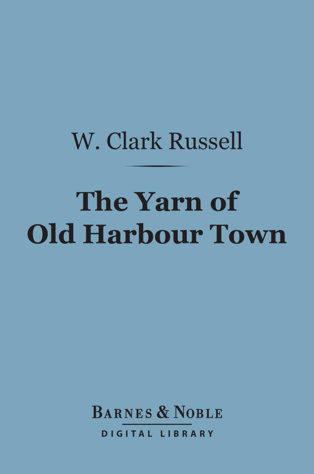 Big bigCover of The Yarn of Old Harbour Town (Barnes & Noble Digital Library)