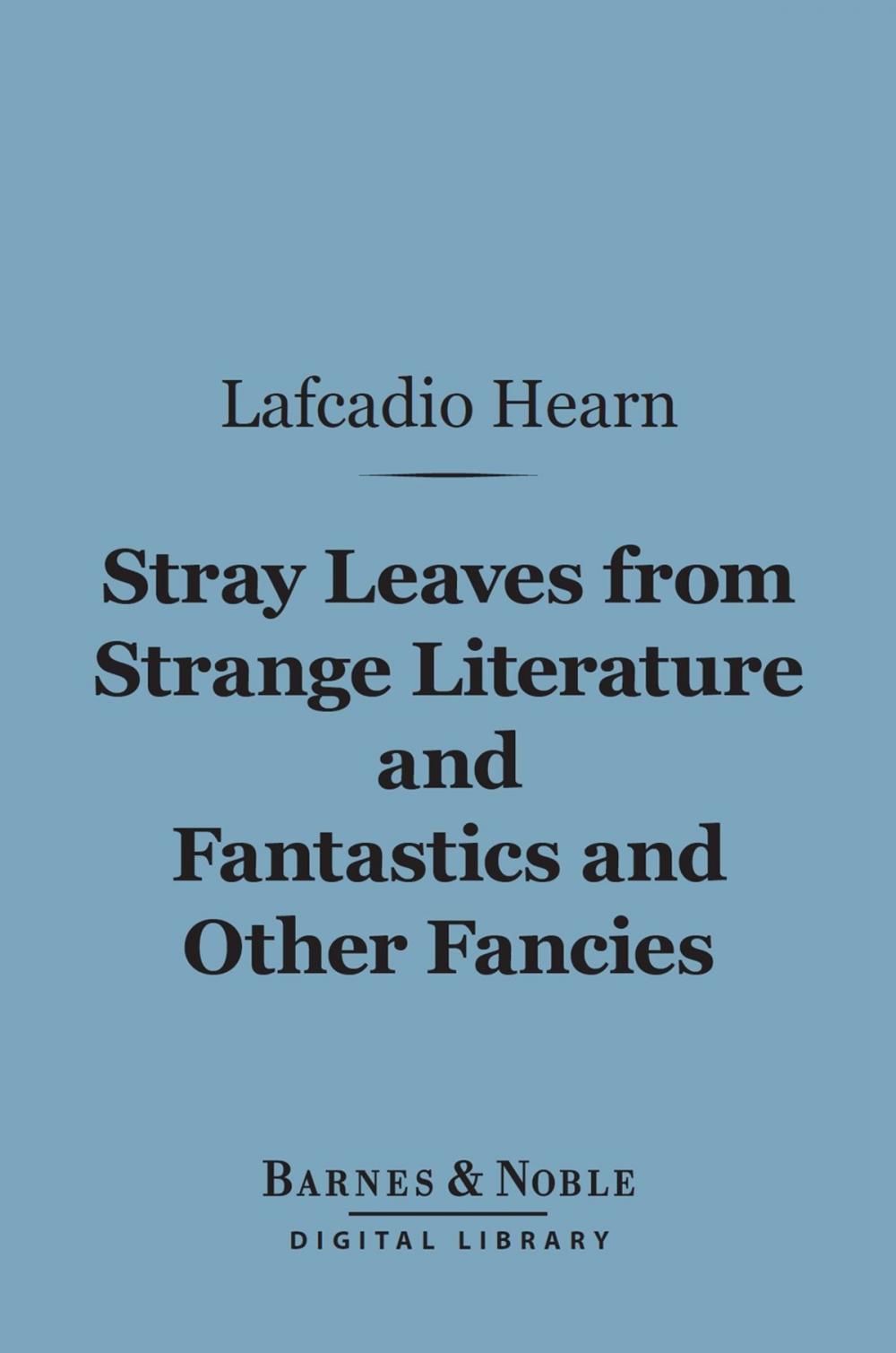 Big bigCover of Stray Leaves from Strange Literature and Fantastics and Other Fancies (Barnes & Noble Digital Library)