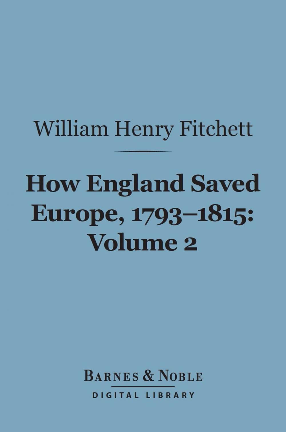 Big bigCover of How England Saved Europe, 1793-1815 Volume 2 (Barnes & Noble Digital Library)