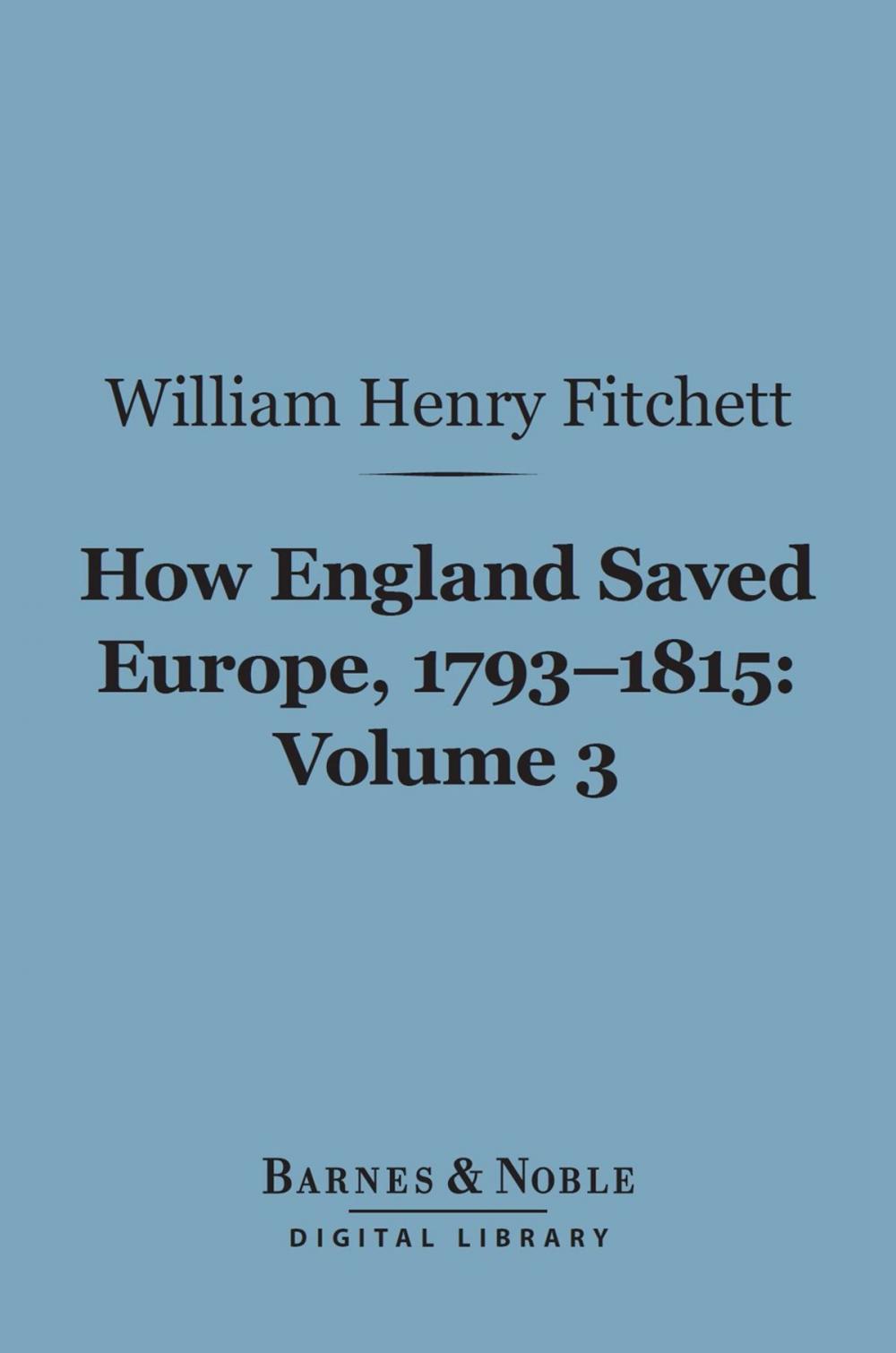 Big bigCover of How England Saved Europe, 1793-1815 Volume 3 (Barnes & Noble Digital Library)