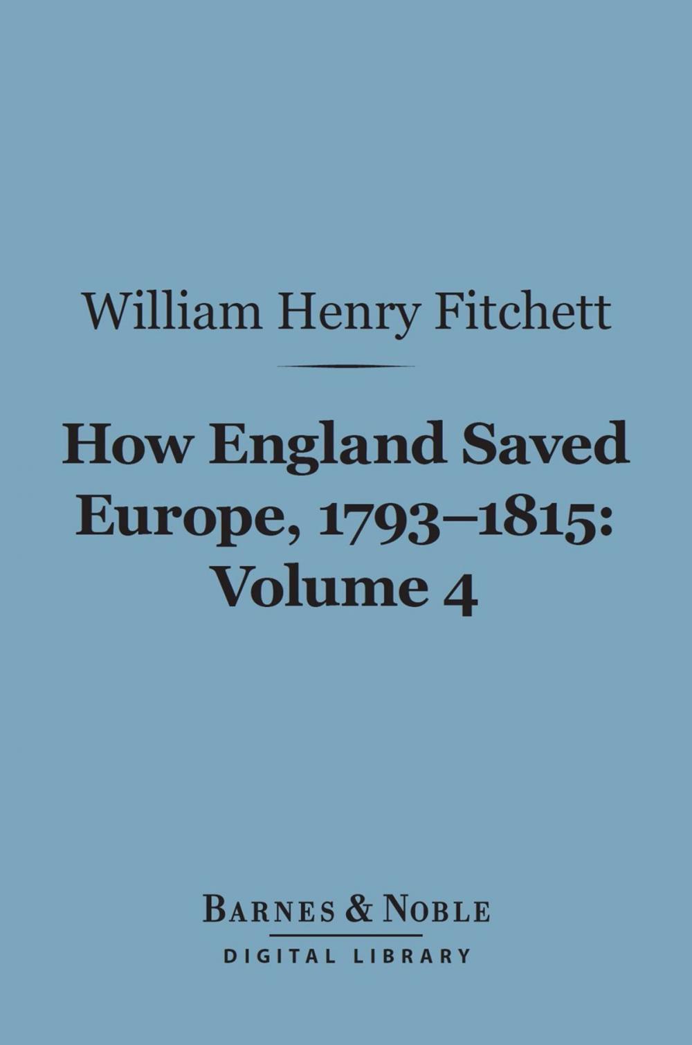 Big bigCover of How England Saved Europe, 1793-1815 Volume 4 (Barnes & Noble Digital Library)