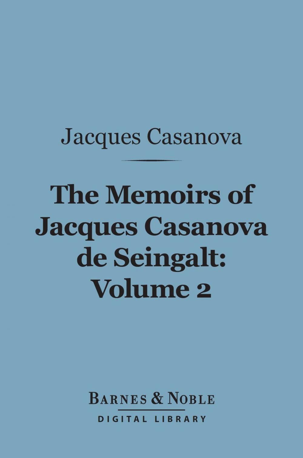 Big bigCover of The Memoirs of Jacques Casanova de Seingalt, Volume 2 (Barnes & Noble Digital Library)