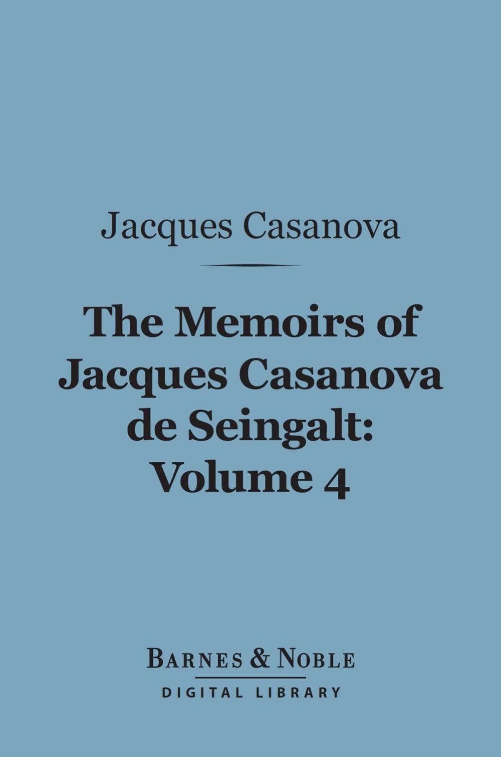 Big bigCover of The Memoirs of Jacques Casanova de Seingalt, Volume 4 (Barnes & Noble Digital Library)