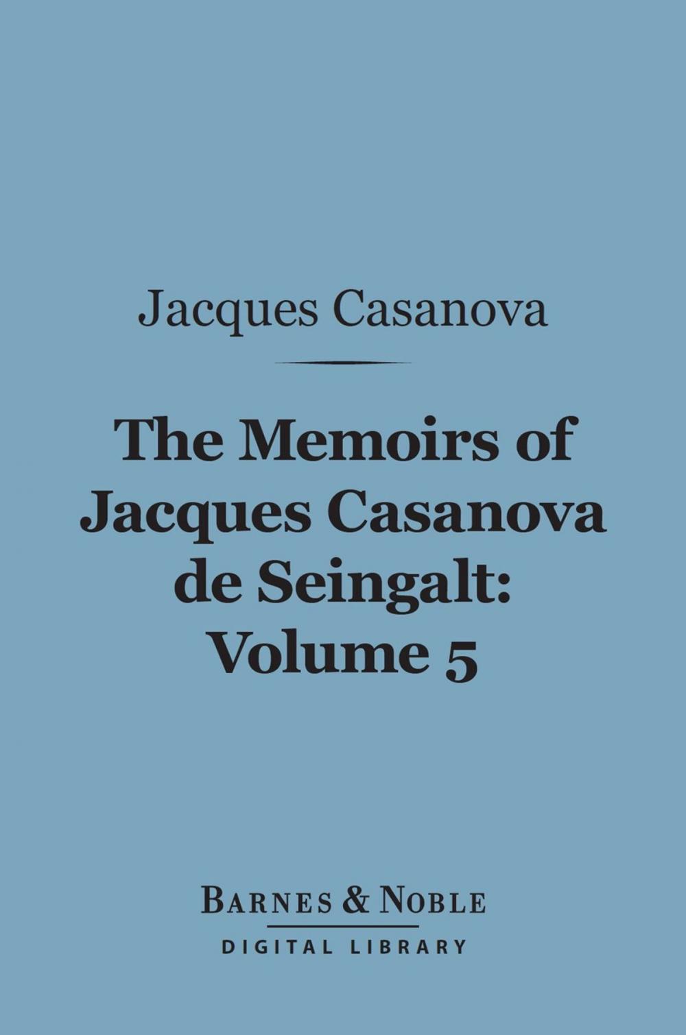 Big bigCover of The Memoirs of Jacques Casanova de Seingalt, Volume 5 (Barnes & Noble Digital Library)