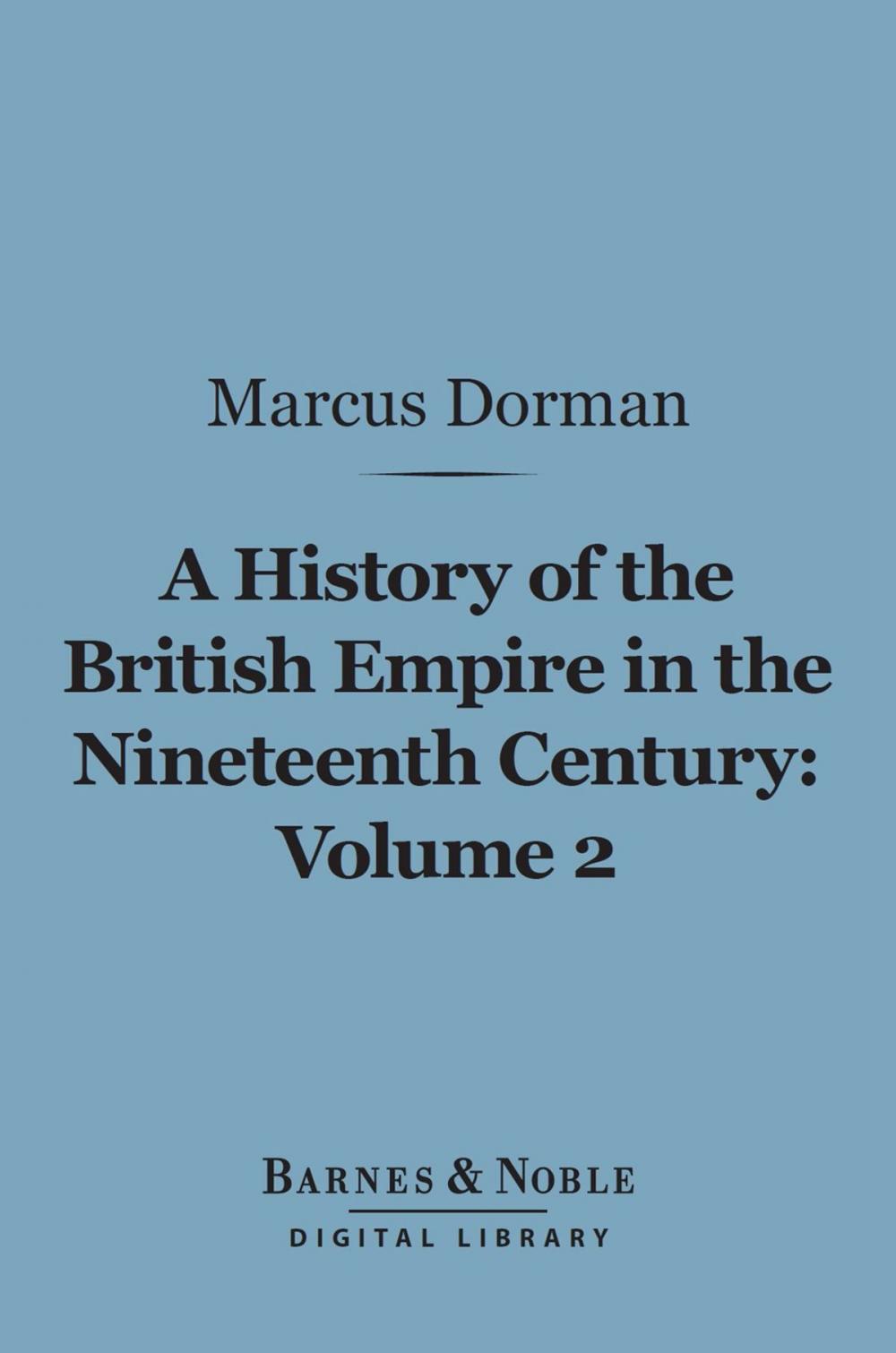 Big bigCover of A History of the British Empire in the Nineteenth Century, Volume 2 (Barnes & Noble Digital Library)