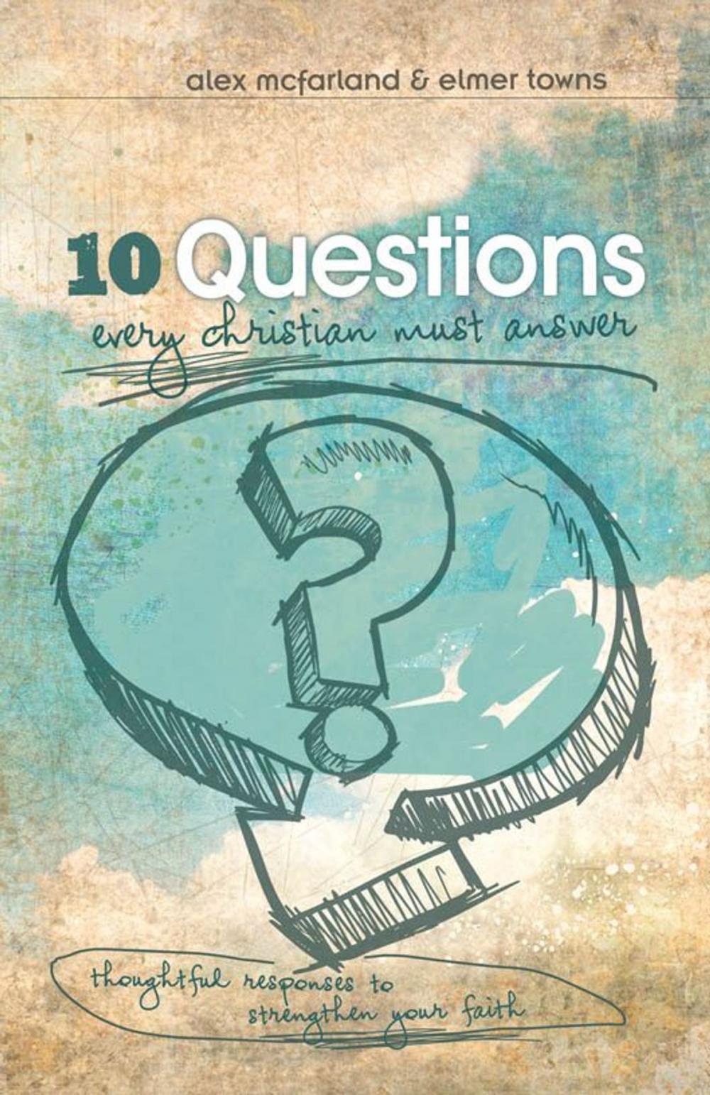 Big bigCover of 10 Questions Every Christian Must Answer