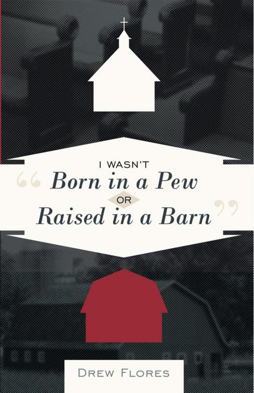 Big bigCover of "I Wasn't Born in a Pew or Raised in a Barn"