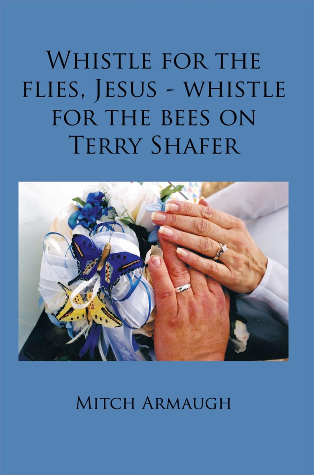 Big bigCover of Whistle for the Flies, Jesus - Whistle for the Bees on Terry Shafer