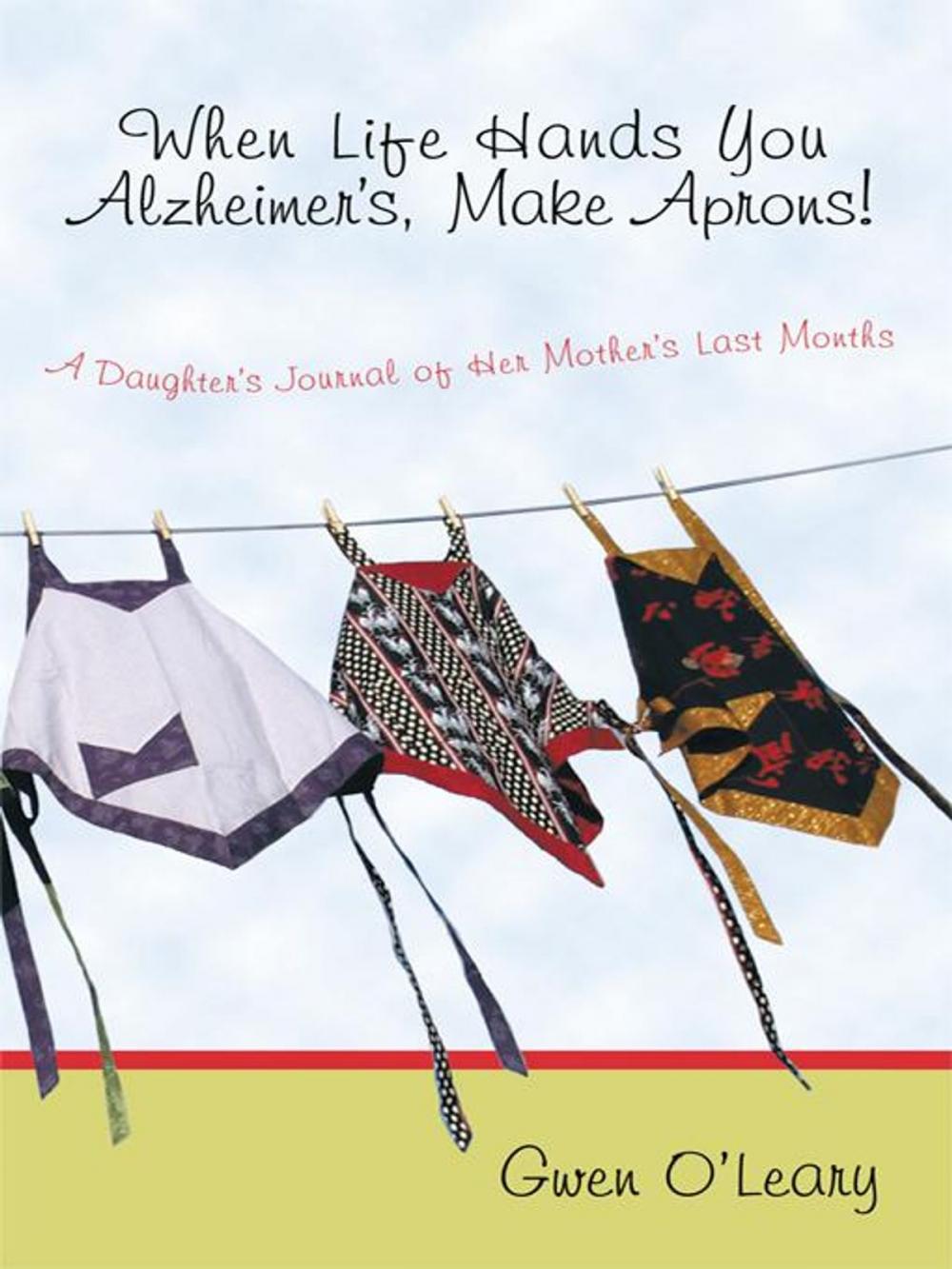 Big bigCover of When Life Hands You Alzheimer's, Make Aprons!