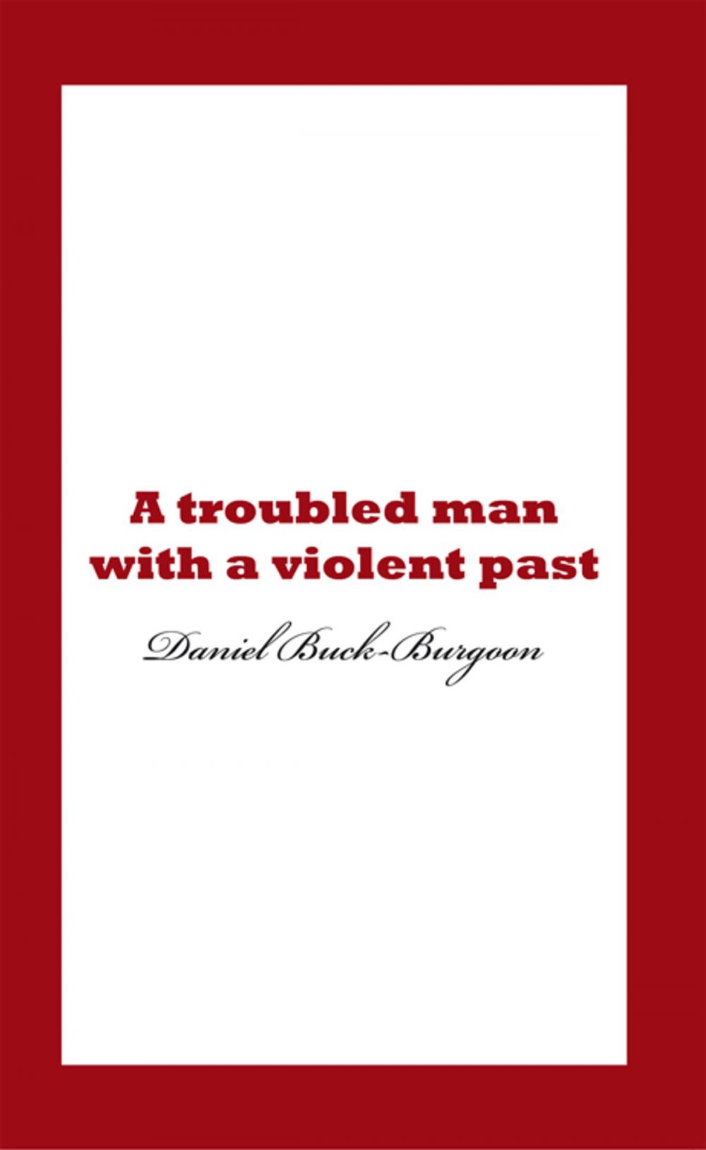 Big bigCover of A Troubled Man with a Violent Past.