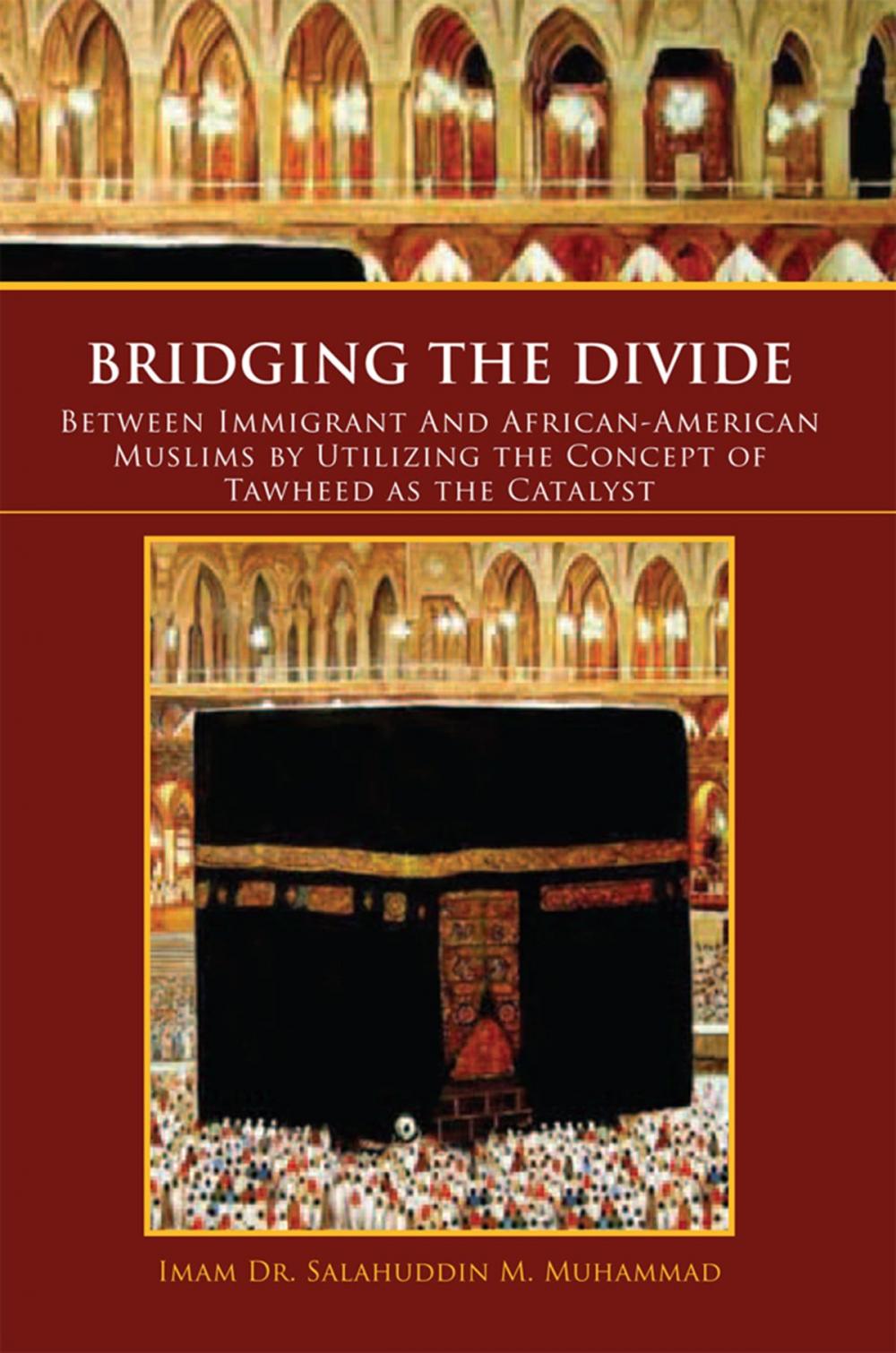 Big bigCover of Bridging the Divide Between Immigrant and African American Muslims by Utilizing the Concept of Tawheed as the Catalyst