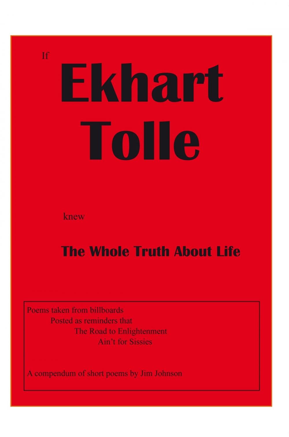 Big bigCover of If Ekhart Tolle Knew the Whole Truth About Life