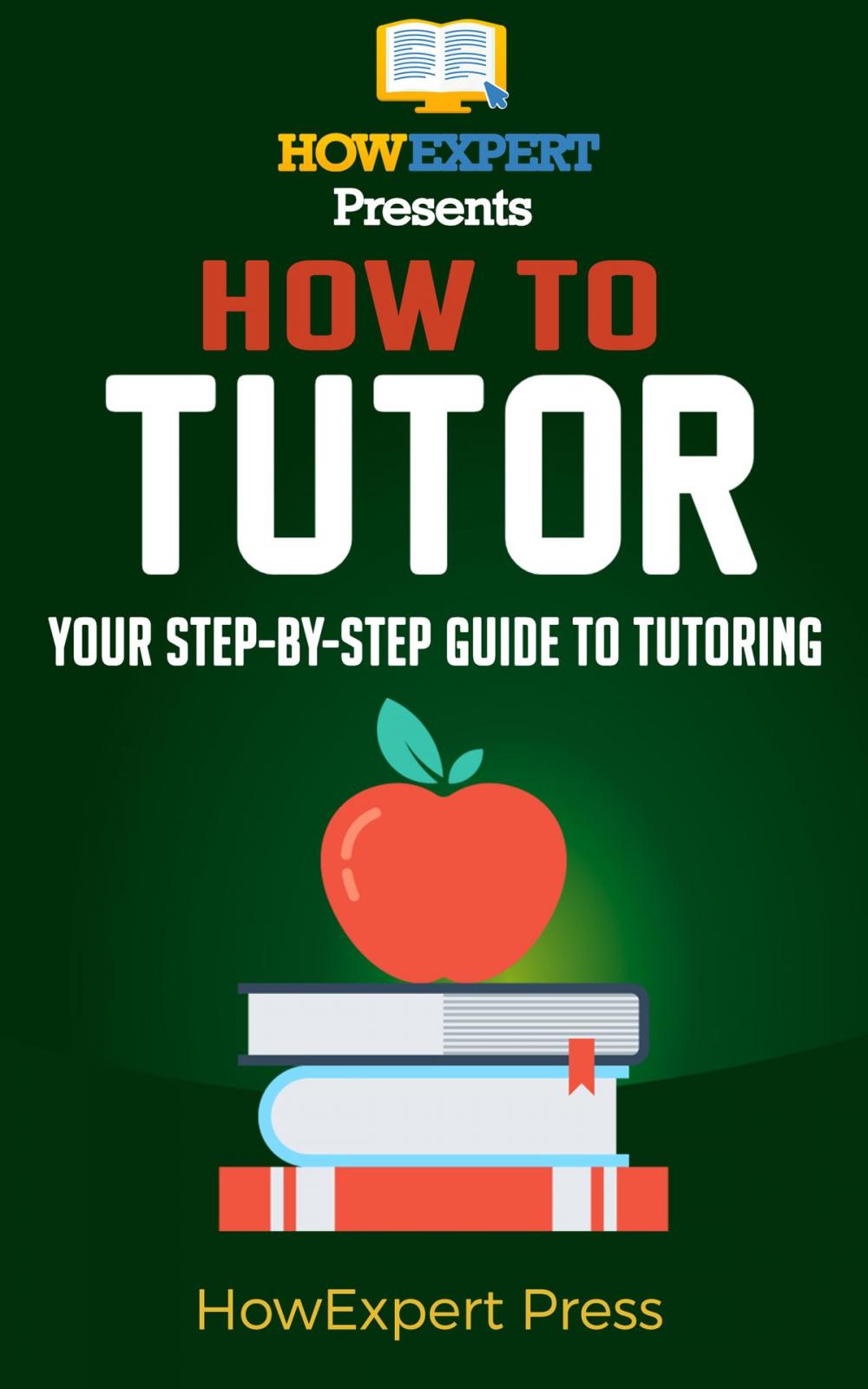 Big bigCover of How To Become a Tutor: Your Step-By-Step Guide To Becoming a Tutor