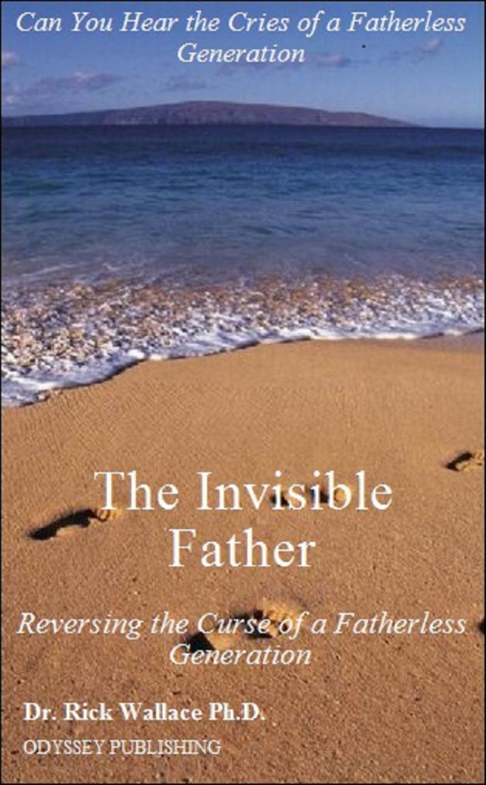 Big bigCover of The Invisible Father: Reversing the Curse of a Fatherless Generation