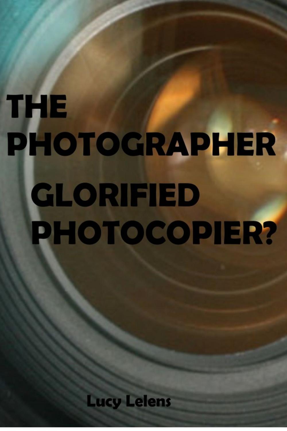 Big bigCover of The Photographer: Glorified Photocopier?