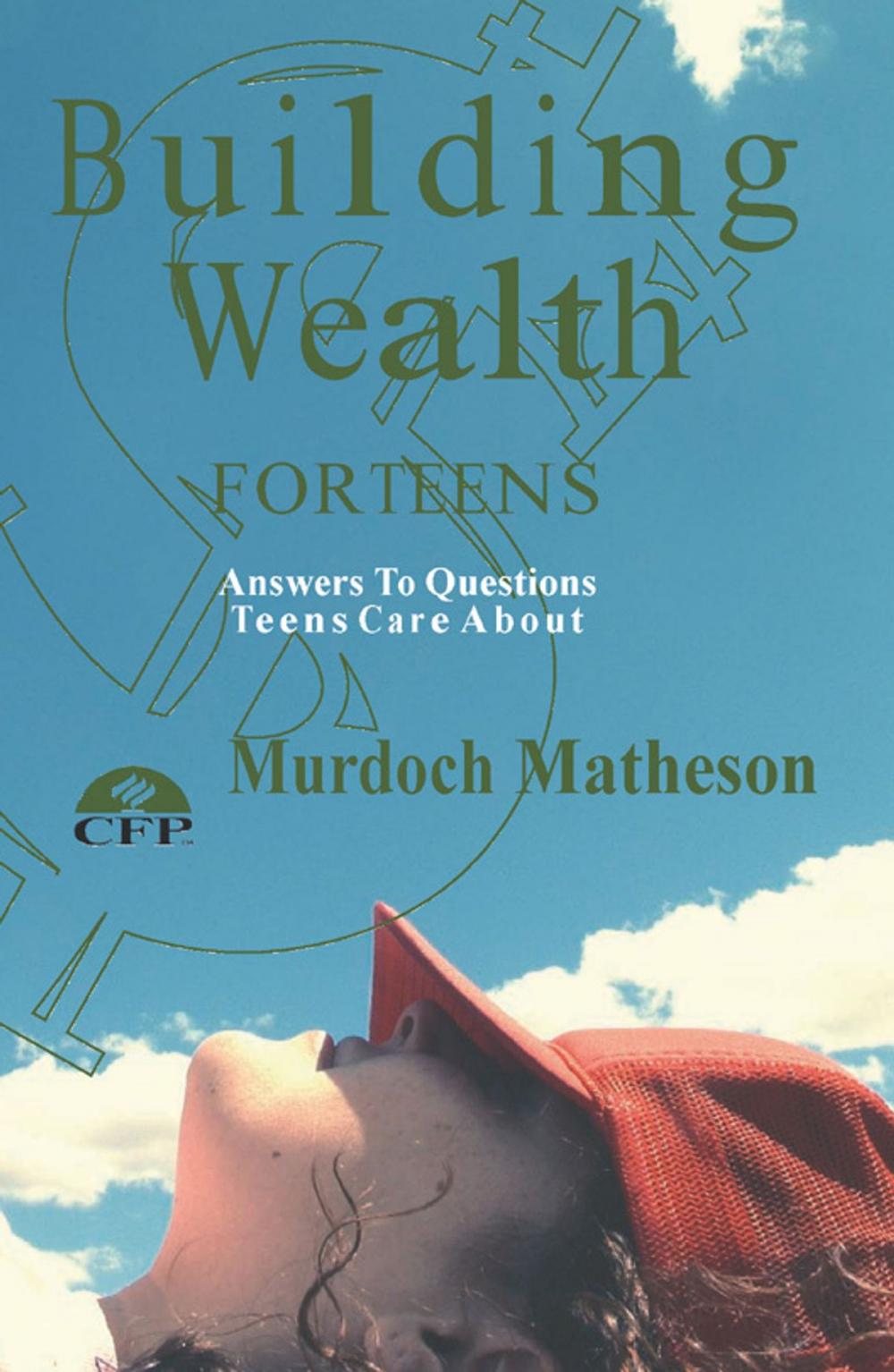 Big bigCover of Building Wealth For Teens, Answers to Questions Teens Care About