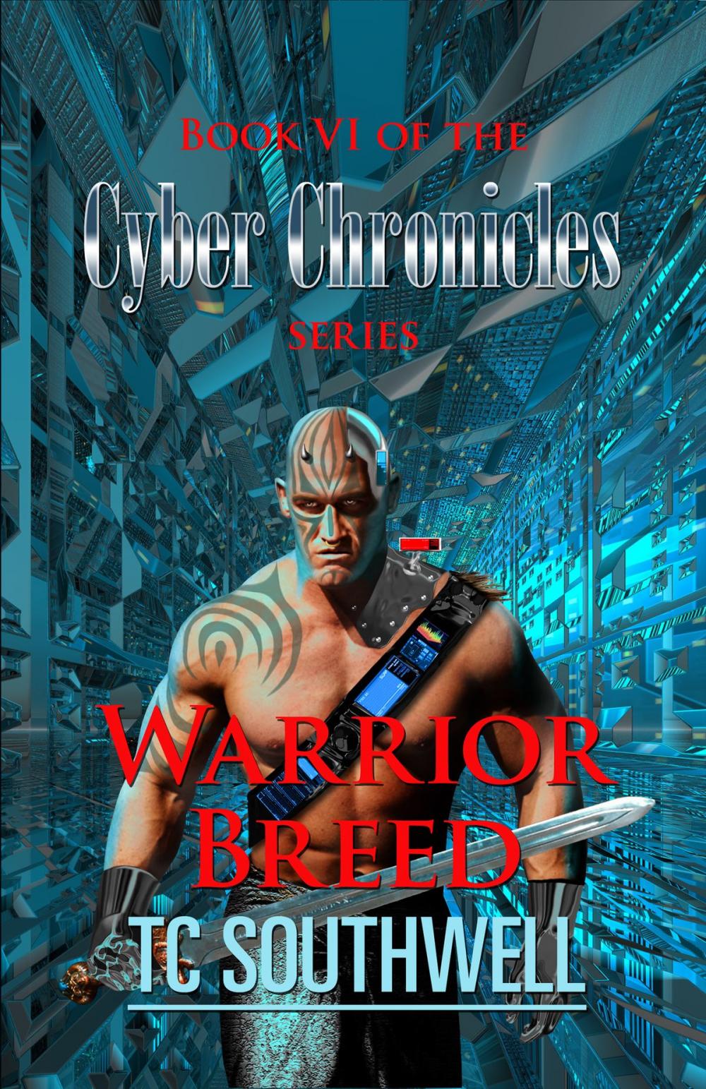 Big bigCover of The Cyber Chronicles VI: Warrior Breed