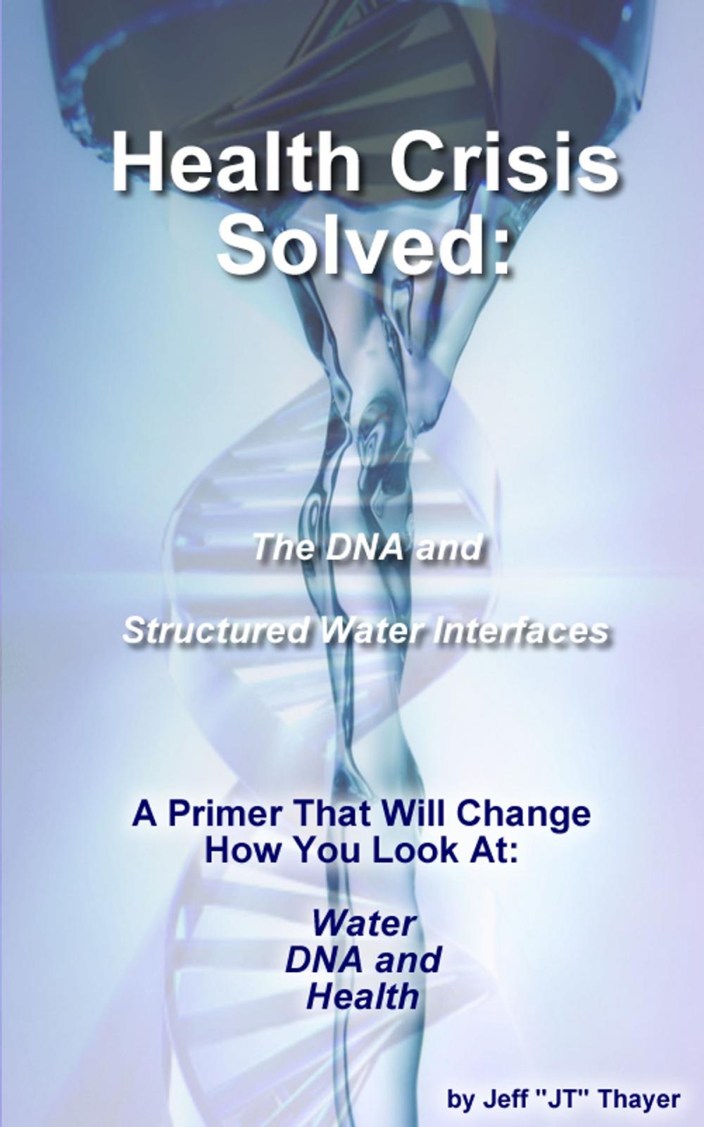 Big bigCover of Health Crisis: Solved - The DNA and Structured Water Interfaces