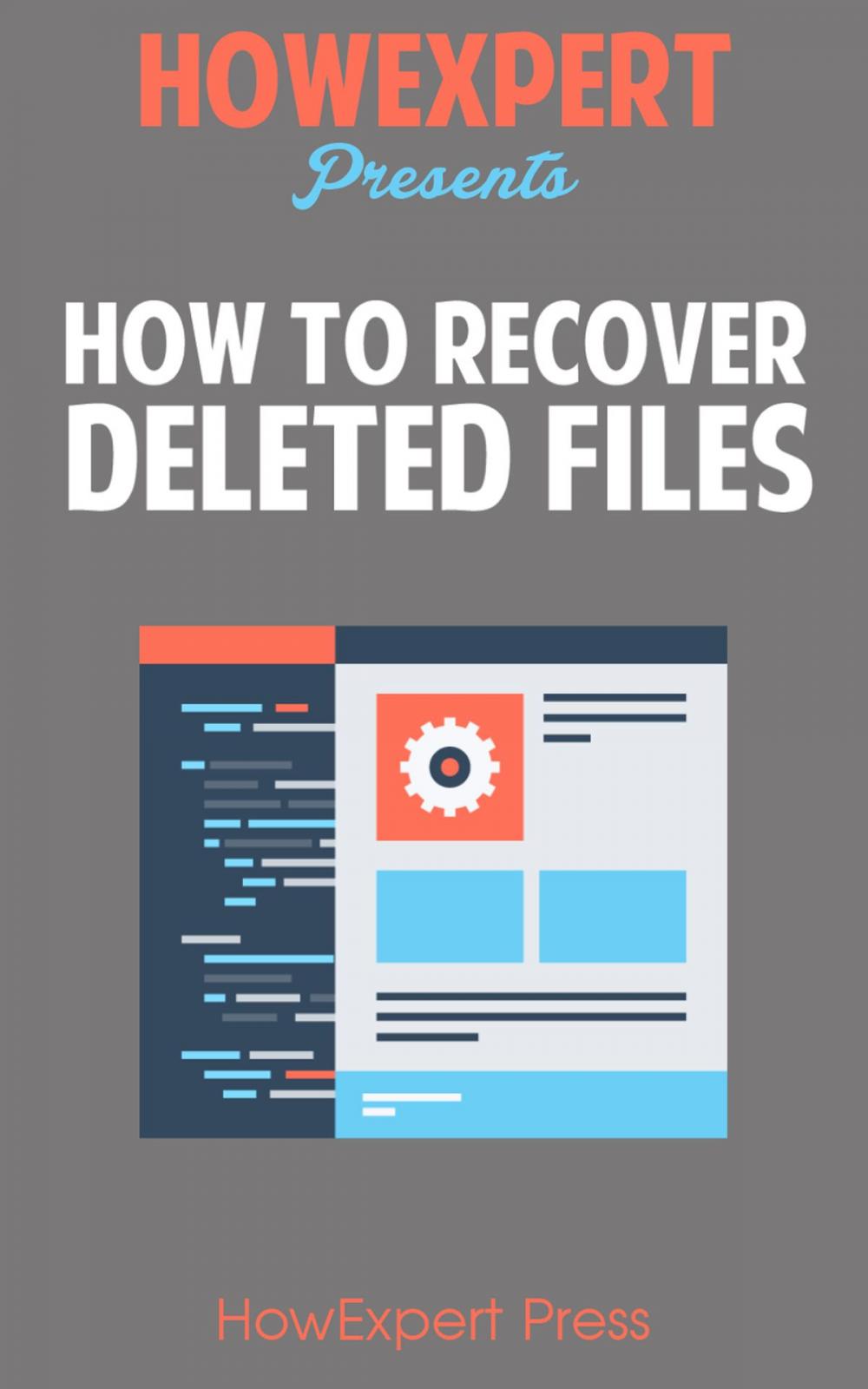 Big bigCover of How To Recover Deleted Files: Your Step-By-Step Guide To Recovering Deleted Files