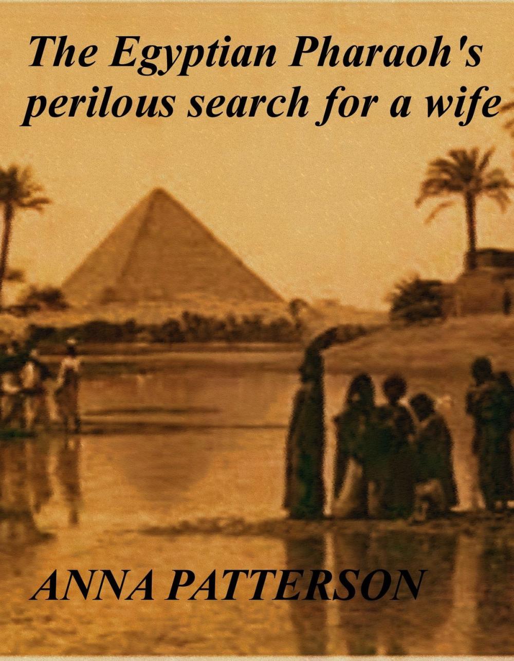 Big bigCover of The Egyptian Pharaoh's perilous search for a wife