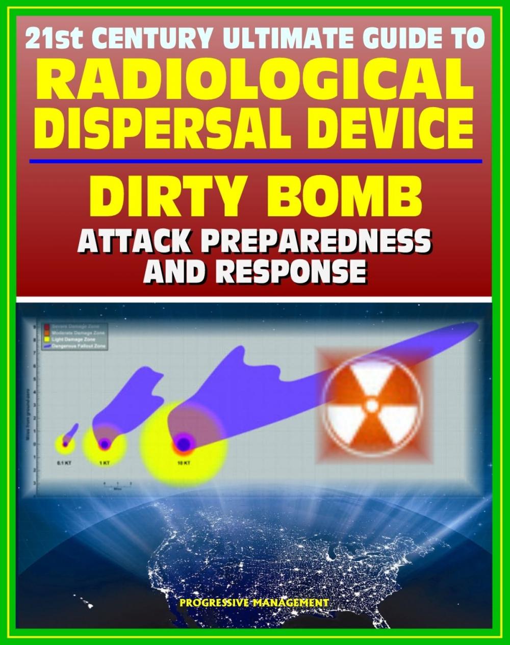 Big bigCover of 21st Century Ultimate Guide to Radiological Dispersal Device (RDD) Dirty Bomb Attack Preparedness and Response: Personal and Medical Response, Radioactive Illness, Radiation Injuries, Decontamination