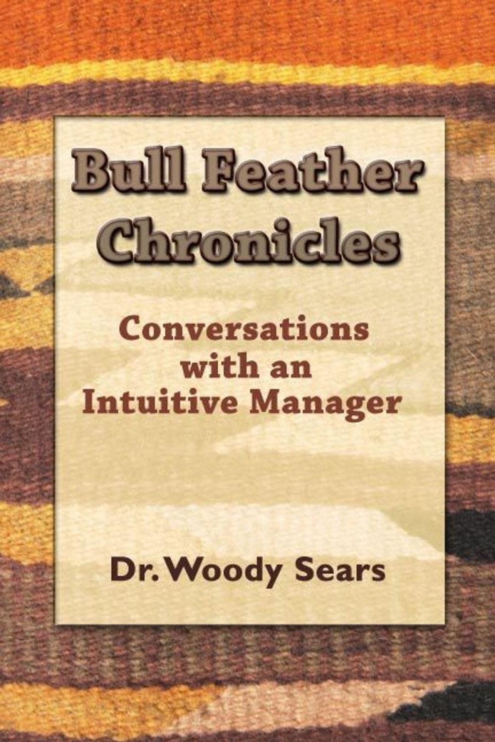 Big bigCover of Bull Feather Chronicles: Conversations with an Intuitive Manager