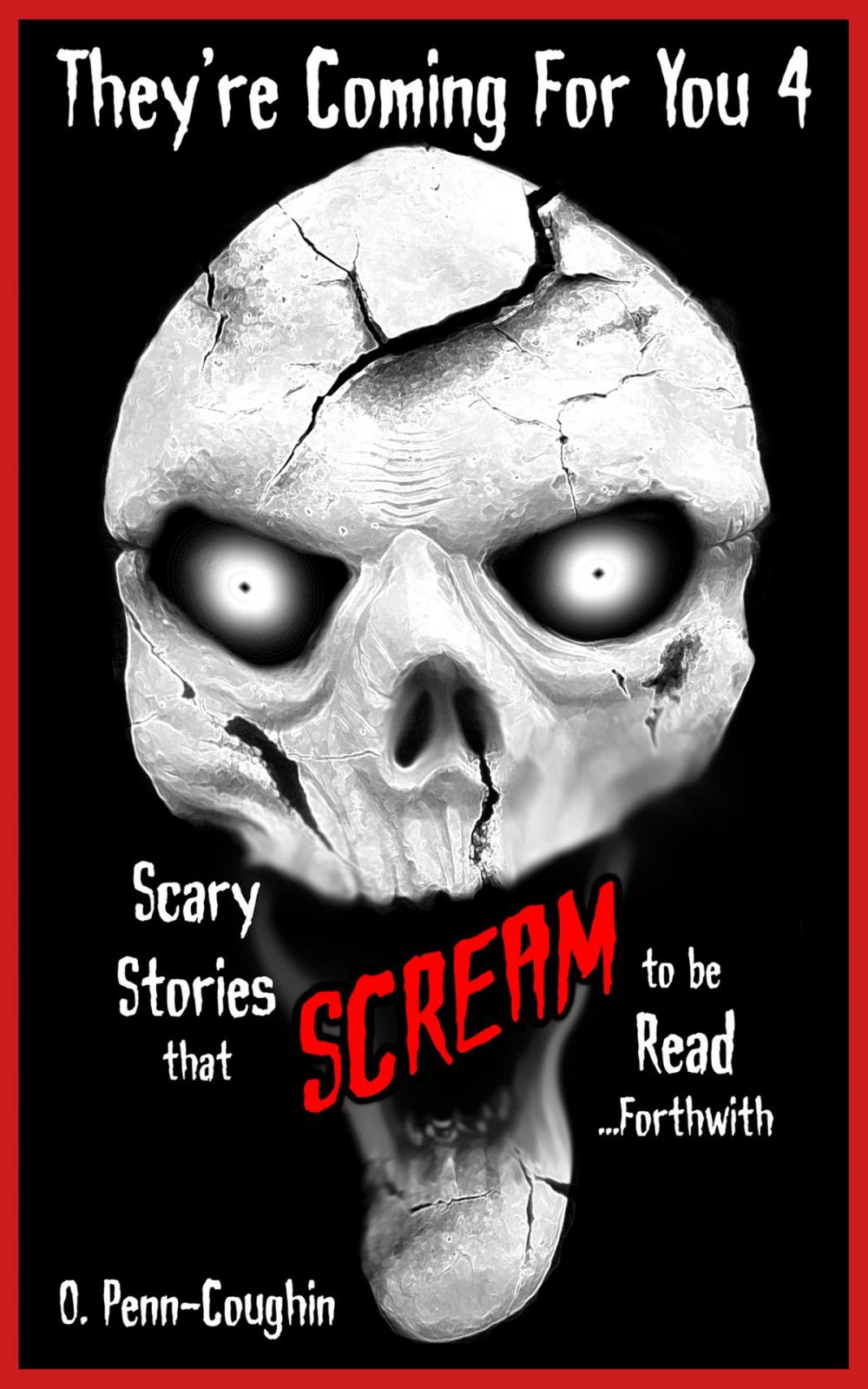 Big bigCover of They're Coming For You 4: Scary Stories that Scream to be Read... Forthwith