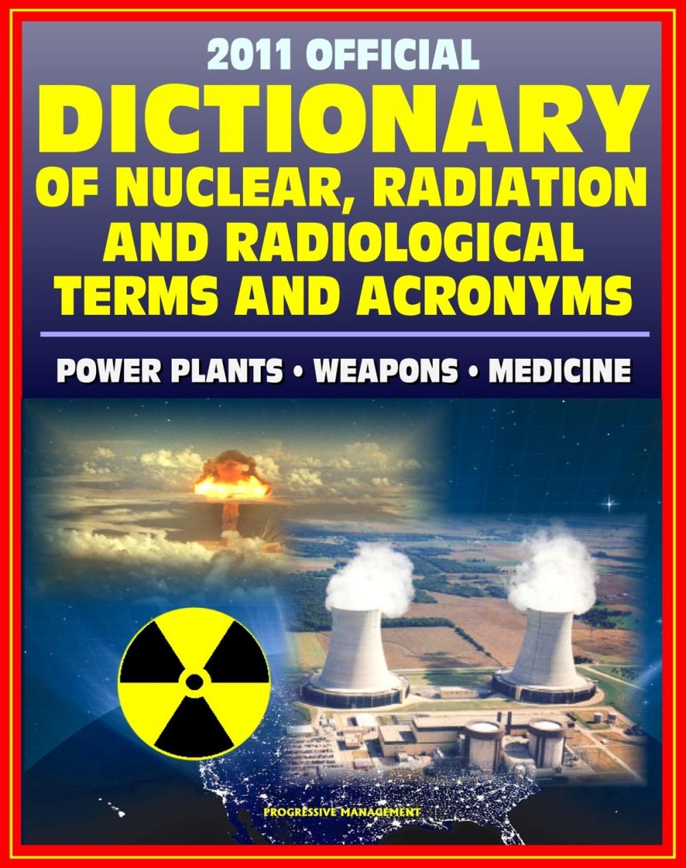 Big bigCover of 2011 Official Dictionary of Nuclear, Radiation, and Radiological Terms and Acronyms: Nuclear Power Plants, Atomic Weapons, Military Stockpile, Radiation Medicine