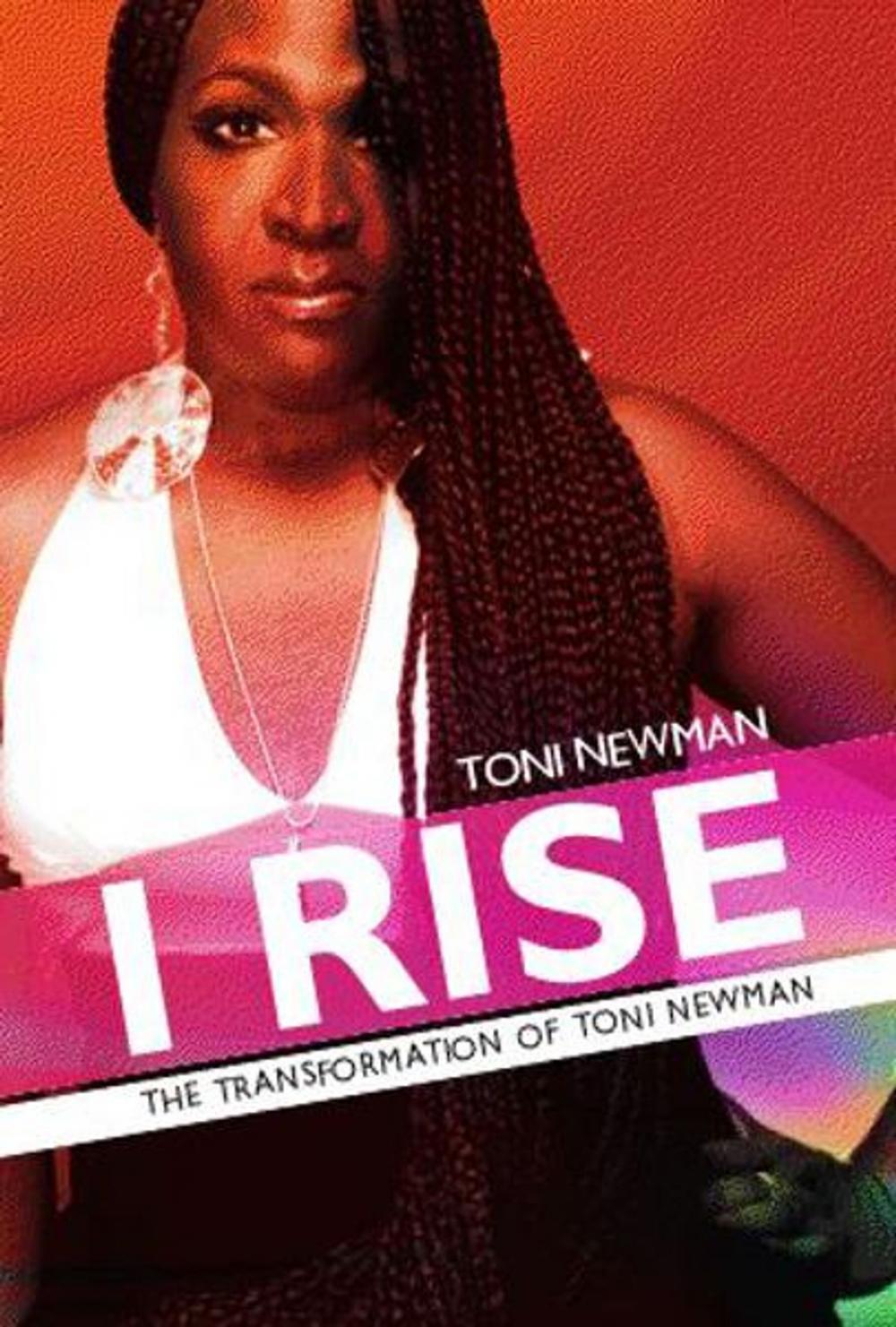 Big bigCover of I RISE-THE TRANSFORMATION OF TONI NEWMAN