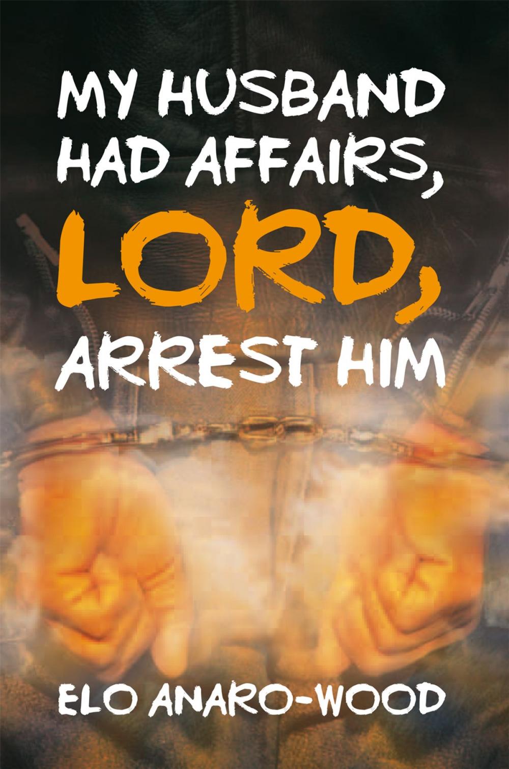 Big bigCover of My Husband Had Affairs, Lord, Arrest Him