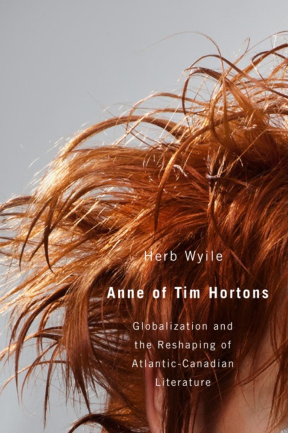 Big bigCover of Anne of Tim Hortons: Globalization and the Reshaping of Atlantic-Canadian Literature