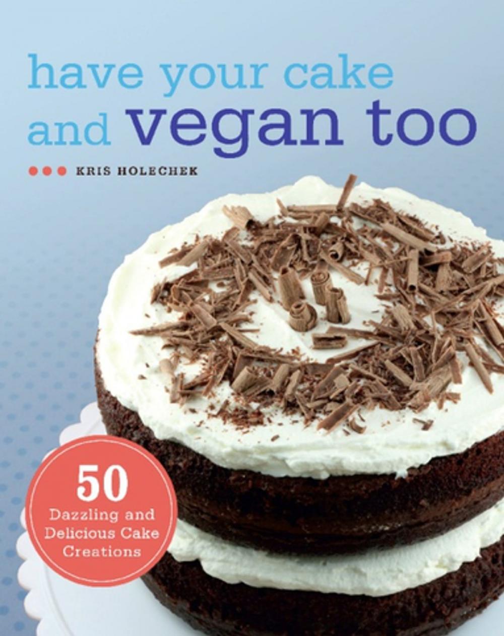 Big bigCover of Have Your Cake and Vegan Too