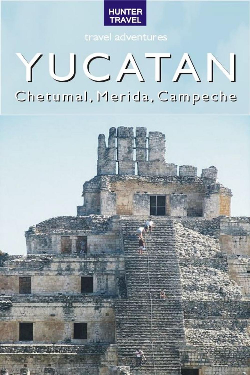 Big bigCover of Yucatan - Chetumal, Merida & Campeche